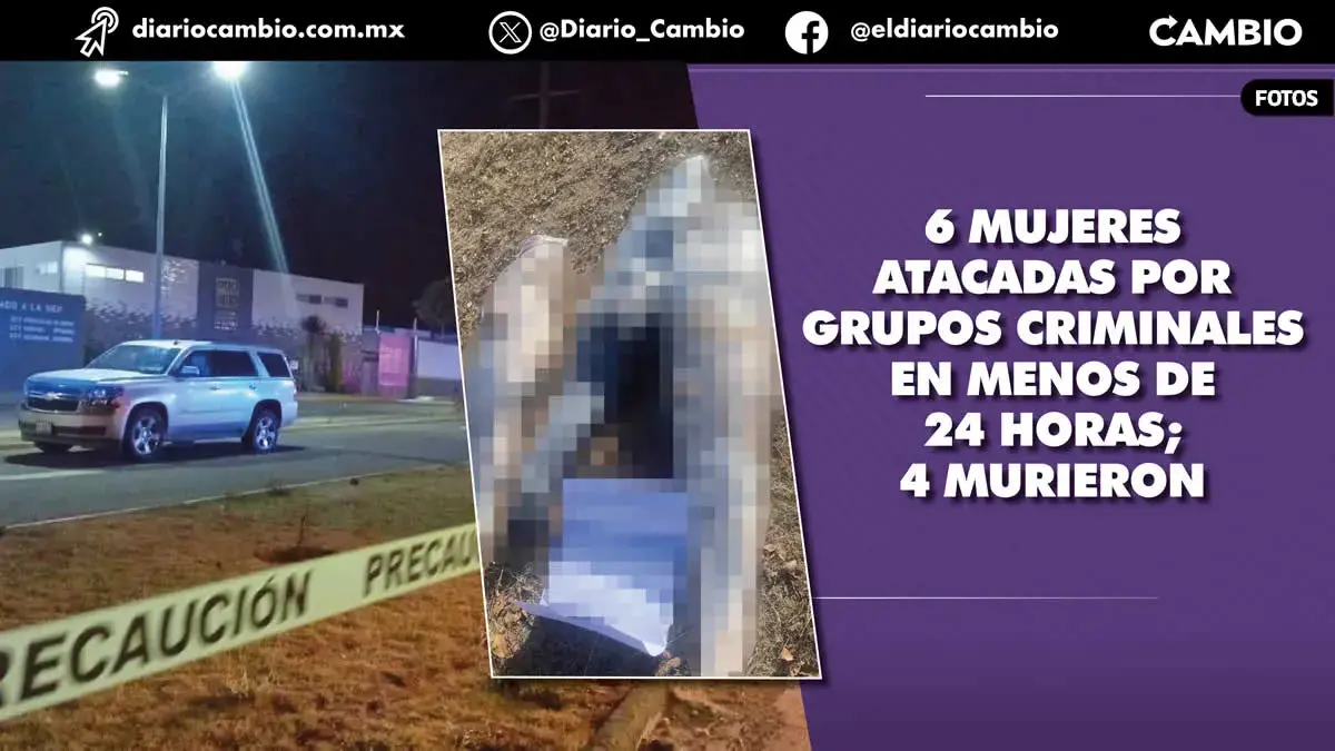 En menos de 24 horas matan a cuatro mujeres y atacan a balazos a dos más en Puebla