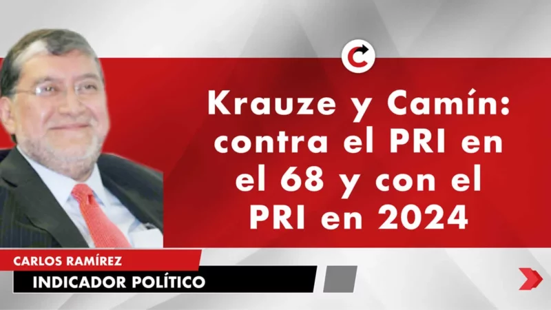 Krauze y Camín: contra el PRI en el 68 y con el PRI en 2024