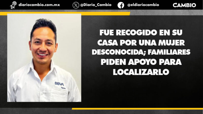 Trabajador de BBVA sigue sin aparecer, autoridades siguen buscando a mujer que se lo llevó